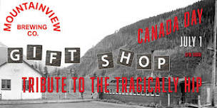 Gift Shop - Tribute to The Tragically Hip - Canada Day @ Mountainview