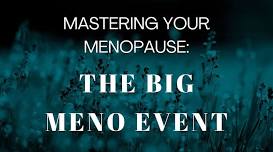 Mastering Your Menopause - The Big Meno Event