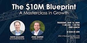 The $10M Blueprint: A Masterclass on Growth