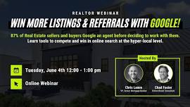  Win More Listings & Referrals with Google! - Webinar (Realtor Exclusive Event)