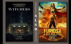 THE WATCHERS / FURIOSA: A MAD MAX SAGA