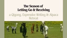 The Season of Letting Go & Receiving: A Qigong, Expressive Writing and Alpaca Retreat