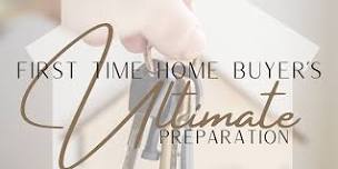 First Time Home Buyer's ULTIMATE Preparation