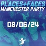 PLACES+FACES MANCHESTER PARTY