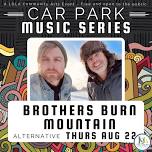 “Brothers Burn Mountain” Car Park Music Series, Aug 22nd