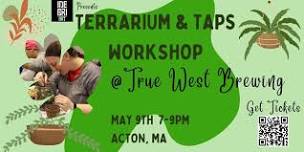 Terrarium & Taps @ True West |  Villageworks