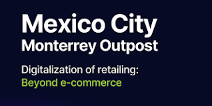 FoodHack Mexico City Outpost (Monterrey): Digitalization of retailing