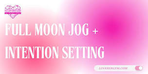 FULL MOON JOG + INTENTION SETTING (JULY)