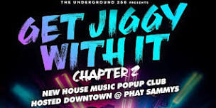 GET JIGGY WITH IT - CHAPTER 2. HOUSE MUSIC POPUP CLUB