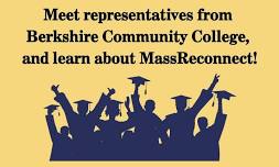 Meet representatives from Berkshire Community College, & learn about MassReconnect