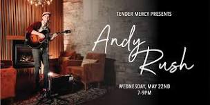 Tender Mercy Presents: Andy Rush