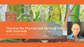 Thinning the Physical and Spiritual Veil with Ayurveda