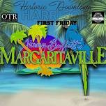 First Friday- Margaritaville