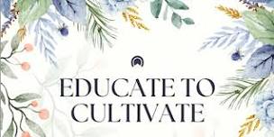 EDUCATE TO CULTIVATE