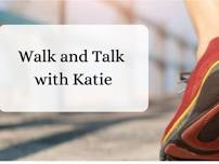 Walk and Talk with Katie