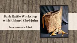 Bark Rattle Workshop with Richard Chrisjohn