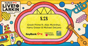 KeyBank Live at Larkin August 28th with Grosh Prime ft. Alex McArthur, Harry Graser & Michael DeLano