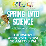 SPRING INTO SCIENCE HOLIDAY WORKSHOP