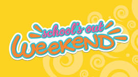 School's Out Weekend