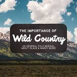 The Importance of Wild Country - A New Folk Musical