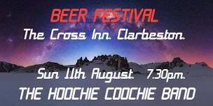 THE BEER FESTIVAL. THE CROSS INN CLARBESTON RD, WITH THE HOOCHIE COOCHIE BAND.