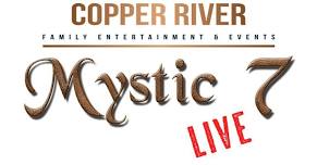 Mystic 7 Live at Copper River