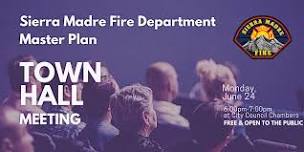 Sierra Madre Fire Department Master Plan Town Hall Meeting