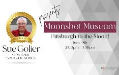 Sue Golier Memorial Speaker Series: Moonshot Museum – Pittsburgh to the Moon!