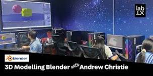 3D Modelling: Blender with Andrew Christie