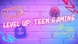 Level Up: Teen Gaming