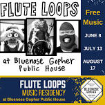 Music Residency: The Flute Loops — Bluenose Gopher Public House