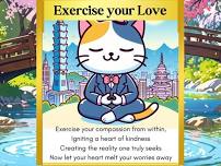 Exercise your Love  *Meditations & Teachings for all* Come, relax & be happy