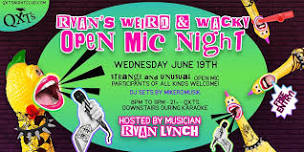 Ryan's Weird & Wacky Open Mic Night!!!