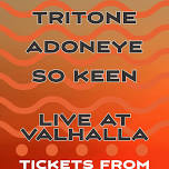 TRITONE, ADONEYE AND SO KEEN — Valhalla