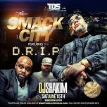 TOS SATURDAY'S w/SMACK CITY f/D.R.I.P. & DJ SHAKIM