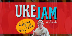 Uke Jam with Friends featuring Greg Forton