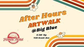 After Hours ArtWalk || WF Farmers Market at BIG BLUE