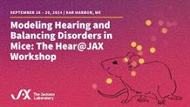 Modeling Hearing and Balance Disorders in Mice: The HEar@JAX Workshop