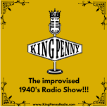 King Penny: The Improvised 1940’s Radio show!