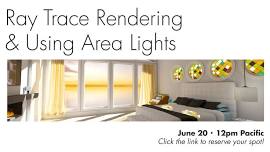 Ray Trace Rendering & Using Area Lights - Free Live Webinar