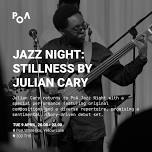 JAZZ NIGHT: STILLNESS BY JULIAN CARY