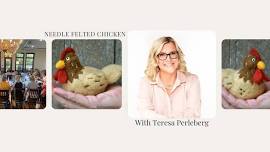 Chicken Needle Felting Class with Teresa Perleberg