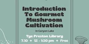 CANYON LAKE: Intro to Gourmet Mushroom Cultivation