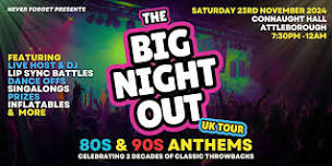 BIG NIGHT OUT - 80s v 90s Attleborough, Connaught Hall