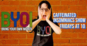 Bring Your Own Improv’s Caffeinated Insomniacs Comedy Show