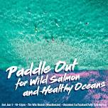 Paddle Out for Wild Salmon and Healthy Oceans