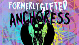 Formerly Gifted and Anchoress