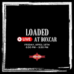 Boxcar Presents Loaded