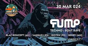 FUMP Techno: Boat Rave 30 MAR 2024