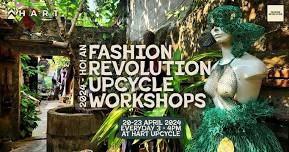 UPCYCLE WORKSHOPS - FASHION REVOLUTION 2024 - HOI AN